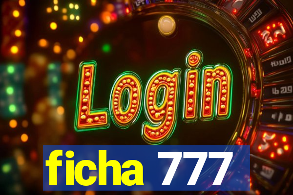 ficha 777